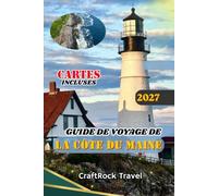 GUIDE DE VOYAGE DE LA CÔTE DU MAINE 2027: Explorez de charmants villages côtiers, des phares emblématiques, le parc national d'Acadia, la cuisine ... et des conseils de voyage essentiels.
