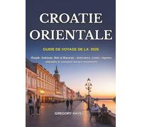 GUIDE DE VOYAGE DE LA CROATIE ORIENTALE 2026: Osijek, Vukovar, Ilok et Baranja : itinéraires, coûts, régions viticoles et conseils locaux essentiels