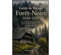 Guide de voyage de la Forêt-Noire 2026-2027: Découvrez le Münster de Fribourg, les chutes de Triberg, le Titisee et le Höllental, les thermes du ... et le district des lacs du Schluchsee