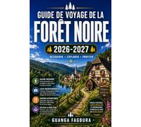 GUIDE DE VOYAGE DE LA FORÊT NOIRE: Votre guide complet pour découvrir les paysages les plus romantiques d'Allemagne, où villages de contes de fées, ... et les plus beaux panoramas montagneux