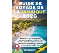 GUIDE DE VOYAGE DE LA JAMAÏQUE 2026: Explorez les plus belles plages, cascades, complexes hôteliers, sites culturels, spécialités culinaires locales ... pour un voyage sans stress dans les Caraïbes.