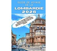 Guide de voyage de la Lombardie 2026: Votre voyage d'initié complet au cœur du style, des lacs et de la culture de l'Italie