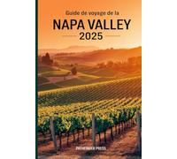 Guide de voyage de la Napa Valley 2025: Votre compagnon essentiel pour les vignobles, les spas, les aventures en plein air et les joyaux cachés