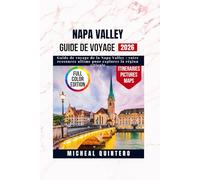 Guide de voyage de la Napa Valley: Guide de voyage de la Napa Valley : votre ressource ultime pour explorer la région viticole