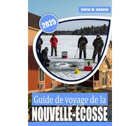Guide de voyage de la Nouvelle-Écosse: Le meilleur des attractions d'Halifax, du Cap-Breton et du Canada atlantique