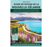 Guide de voyage de la Nouvelle-Zélande: Itinéraires d'experts, trésors cachés, secrets de randonnée, aventure et culture + Incontournables de Hobbiton à Fiordland