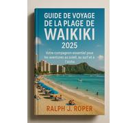 Guide de voyage de la plage de Waikiki 2025: Votre compagnon essentiel pour les aventures au soleil, au surf et à l'aloha