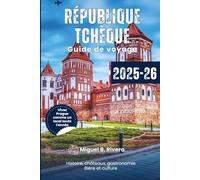 Guide de voyage de la République tchèque 2025-2026: découvrez le cœur de la culture, de l'histoire, de la gastronomie et des boissons de l'Europe centrale