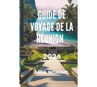 GUIDE DE VOYAGE DE LA RÉUNION 2026: « Des sentiers de lave aux rivages des lagons : l'aventure à chaque coin de rue »