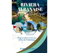 GUIDE DE VOYAGE DE LA RIVIERA ALBANAISE: Plages cachées et trésors côtiers de l'Adriatique