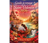 Guide de voyage de la Saint-Valentin 2026: Votre guide complet pour les escapades romantiques, les attractions touristiques et les aventures locales