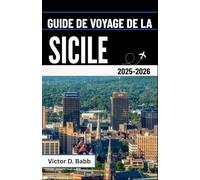 GUIDE DE VOYAGE DE LA SICILE 2025-2026: Histoire, culture et vie méditerranéenne au cœur de l'île