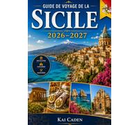 Guide de voyage de la Sicile 2026-2027: Explorez Palerme, Catane, Taormina, Syracuse, Cefalù, le mont Etna, la Vallée des Temples, les meilleures ... pour les visiteurs débutants, les couples