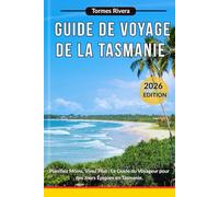 Guide de Voyage de la Tasmanie 2026: Planifiez Moins, Vivez Plus : Le Guide du Voyageur pour des Jours Épiques en Tasmanie.