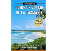 Guide de Voyage de la Tasmanie 2026: Planifiez Moins, Vivez Plus : Le Guide du Voyageur pour des Jours Épiques en Tasmanie.