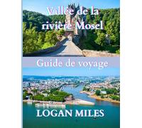 Guide de voyage de la vallée de la Moselle 2025: Une ressource claire et pratique pour vous aider à planifier des itinéraires fluides, à éviter les ... coûts réels et à voyager en toute confiance.