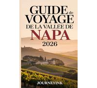 Guide De Voyage De La Vallée De Napa 2026: À la découverte du meilleur du vin, de la gastronomie, de la culture et de l'aventure
