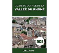 GUIDE DE VOYAGE DE LA VALLÉE DU RHÔNE 2026: Explorez des destinations hors des sentiers battus grâce aux recommandations d'experts et aux conseils locaux.