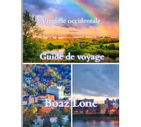 Guide de voyage de la Virginie-Occidentale 2025: Explorez les routes panoramiques, les aventures en plein air, les trésors cachés et la culture des Appalaches à travers l'État des montagnes