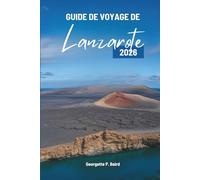 GUIDE DE VOYAGE DE Lanzarote 2026: Îles Canaries, Espagne : Des formules simples pour de vraies vacances