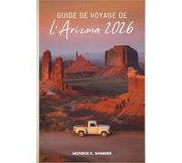 GUIDE DE VOYAGE DE l'Arizona 2026: Des aventures inoubliables au cœur des États-Unis