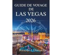 GUIDE DE VOYAGE DE LAS VEGAS 2026: Découvrez l'excitation et le divertissement de l'oasis du désert américain