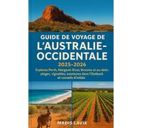 Guide de voyage de l'Australie-Occidentale 2025-2026: Explorez Perth, Margaret River, Broome et au-delà : plages, vignobles, aventures dans l’Outback et conseils d’initiés