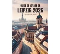 GUIDE DE VOYAGE DE LEIPZIG 2026: Explorez la culture, l'histoire et les trésors cachés du cœur créatif de l'Allemagne
