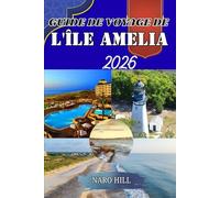 GUIDE DE VOYAGE DE L'ÎLE AMELIA 2026: Découvrez Amelia Island comme un local : secrets, astuces et expériences inoubliables