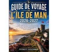 Guide de voyage de l'île de Man 2026-2027: Le guide complet de l'initié sur les châteaux historiques, les routes côtières pittoresques, les chemins de ... la culture locale et les expériences insula