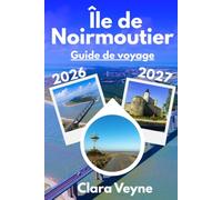 Guide de voyage de l'Île de Noirmoutier 2026-2027: Passage du Gois, plages incontournables, balades à vélo, itinéraires et meilleures adresses