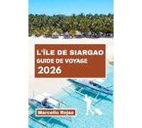 GUIDE DE VOYAGE DE L'ÎLE DE SIARGAO: Découvrez le surf, les excursions d'île en île, la cuisine locale, la vie nocturne, les hôtels, les plages et les itinéraires détaillés
