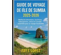 Guide de voyage de l'île de Sumba 2025-2026: Meilleures attractions, nourriture, hébergement, culture et conseils essentiels pour un voyage inoubliable