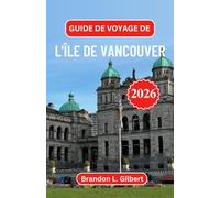 Guide de voyage de l'île de Vancouver 2026: À la découverte des ports cachés, des sentiers sauvages et de l'âme côtière du nord-ouest du Pacifique