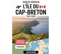 Guide de voyage de l'île du Cap-Breton 2025-2026: Découvrez la piste Cabot, le parc national des Hautes-Terres-du-Cap-Breton, la forteresse de ... de l'île celtique de la Nouvelle-Écosse