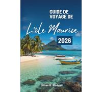 GUIDE DE VOYAGE DE L'île Maurice 2026: Découvrez les plages, les paysages et la chaleur de l'île Maurice.