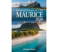 Guide de voyage de l'île Maurice 2026: Itinéraires Essentiels, Plages Secrètes, Culture Créole & Conseils Pratiques pour un Séjour Inoubliable