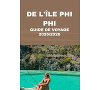 GUIDE DE VOYAGE DE L'ÎLE PHI PHI 2025/2026: Conseils d'initiés sur les plages, la culture, l'aventure et le tourisme durable dans le paradis tropical de Thaïlande