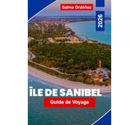 Guide de voyage de l'île Sanibel 2026: Explorez des plages immaculées, des refuges fauniques, des fruits de mer locaux, des activités de plein air et ... essentiels pour votre escapade en Floride