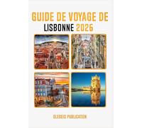 GUIDE DE VOYAGE DE LISBONNE 2026: « Découvrez le cœur du Portugal : conseils essentiels, attractions et secrets pour une aventure inoubliable à Lisbonne »