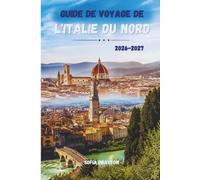 GUIDE DE VOYAGE DE L'ITALIE DU NORD: Là où les sommets alpins rencontrent les rivages intemporels