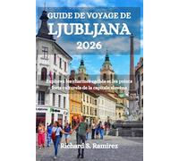 GUIDE DE VOYAGE DE LJUBLJANA 2026: Explorez les charmes cachés et les points forts culturels de la capitale slovène