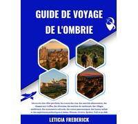 GUIDE DE VOYAGE DE L'OMBRIE 2025-2026: Découvrez des villes perchées, des routes des vins, des marchés alimentaires, des chasses aux truffes, des ... monuments culturels, des routes panoram...