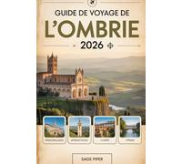 Guide de voyage de l'Ombrie 2026: Découvrez Pérouse, Assise, Orvieto, Spoleto et Gubbio avec les principales attractions, les promenades dans les ... les villages cachés et les conseils pratiques