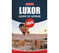 Guide de voyage de Louxor 2026: Explorez les temples antiques, l'histoire égyptienne, les croisières sur le Nil, la cuisine locale et les attractions incontournables pour vos vacances