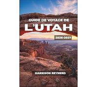 Guide de voyage de l'Utah 2026-2027: Itinéraires intelligents pour les parcs nationaux, les stations de ski, Patrimoine amérindien et aventures en pleine nature