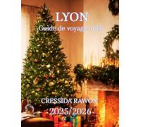 Guide de voyage de Lyon pour Noël 2025/2026: Guide de voyage de Lyon pour Noël 2025 : Meilleurs marchés, Fête des Lumières, Gastronomie, Hôtels, ... la journée et Itinéraire complet de décembre