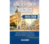 GUIDE DE VOYAGE DE MADRID 2025/2026: Promenez-vous dans des rues pleines de passion, d'art intemporel et de couchers de soleil dorés qui inspirent le voyageur intérieur