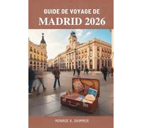 GUIDE DE VOYAGE DE MADRID 2026: À la découverte de la culture, de la gastronomie et de l'histoire de la capitale dynamique de l'Espagne