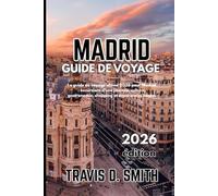 GUIDE DE VOYAGE DE MADRID 2026: Le guide de voyage ultime pour 2026 à Madrid : excursions à la journée, culture, gastronomie, shopping et expériences locales.